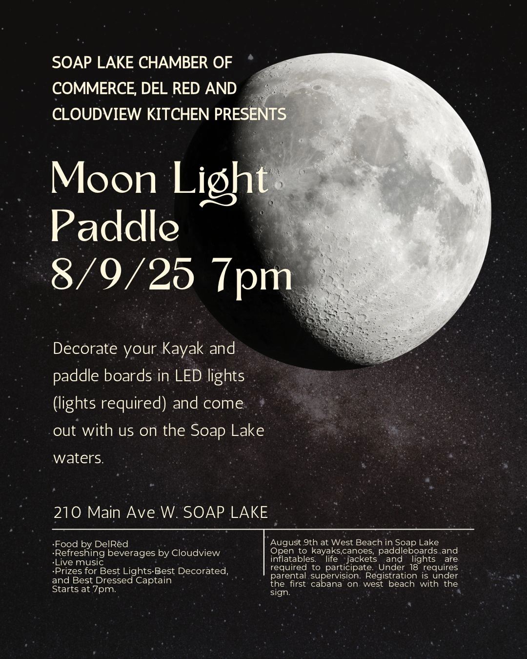 Moon Light Paddle on Soap Lake — Saturday, August 9, 2025 at 7 PM on West Beach. Decorate your lit-up kayak, canoe, or paddleboard, enjoy food from Del Red, beverages by Cloudview Kitchen, live music, and prizes for the best lights, decorations, and costumes.